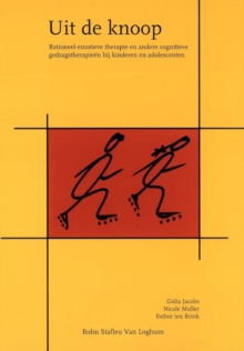 Uit de Knoop: Rationeel-Emotieve Therapie En Andere Cognitieve Gedragstherapieen Bij Kinderen En Adolescenten