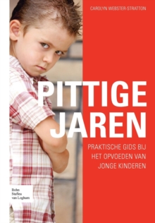 Pittige Jaren: Praktische Gids Bij Het Opvoeden Van Jonge Kinderen