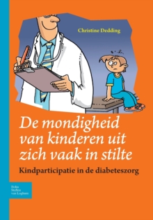 Image for de Mondigheid Van Kinderen Uit Zich Vaak in Stilte : Kindparticipatie in de Diabeteszorg