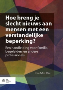 Image for Hoe Breng Je Slecht Nieuws Aan Mensen Met Een Verstandelijke Beperking? : Een Handleiding Voor Familie, Begeleiders En Andere Professionals