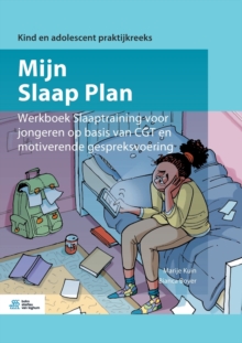 Mijn Slaap Plan: Werkboek Slaaptraining Voor Jongeren Op Basis Van Cgt En Motiverende Gespreksvoering