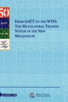 From GATT to the WTO: The Multilateral Trading System in the New Millennium: The Multilateral Trading System in the New Millennium