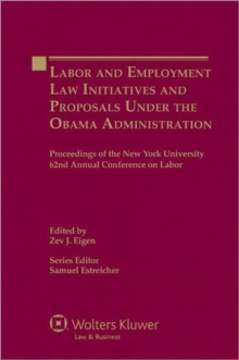 Image for Labor and Employment Law Initiatives and Proposals Under the Obama Administration : Proceedings of the New York University 62nd Annual Conference on Labor