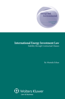 Image for International Energy Investment Law: Stability Through Contractual Clauses