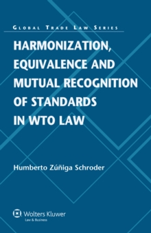 Image for Harmonization, Equivalence and Mutual Recognition of Standards in WTO Law