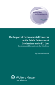 Image for Impact of Environmental Concerns on the Public Enforcement Mechanism under EU Law: Environmental Protection in the 25th hour