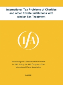 Image for International tax problems of charities and other private institutions with similar tax treatment: proceedings of a seminar held in London in 1985 during the 39th Congress of the International Fiscal Association.
