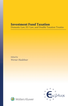 Image for Investment Fund Taxation: Domestic Law, EU Law, and Double Taxation Treaties