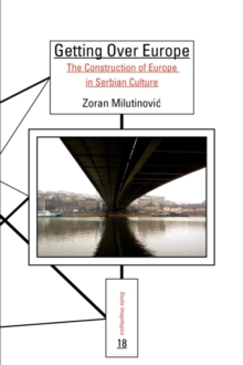 Image for Getting Over Europe : The Construction of Europe in Serbian Culture