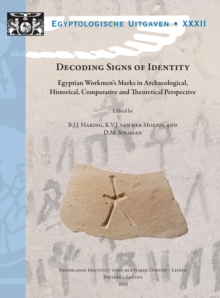 Image for Decoding Signs of Identity: Egyptian Workmen's Marks in Archaeological, Historical, Comparative and Theoretical Perspective. Proceedings of a Conference in Leiden, 13-15 December 2013
