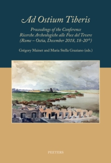Image for 'Ad Ostium Tiberis': Proceedings of the Conference Ricerche Archeologiche alla Foce del Tevere (Rome - Ostia, December 2018, 18-20th)