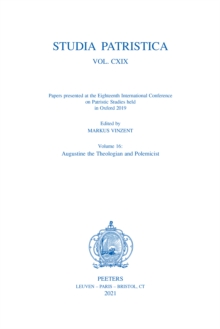 Image for Studia Patristica. Vol. CXIX - Papers presented at the Eighteenth International Conference on Patristic Studies held in Oxford 2019: Volume 16: Augustine the Theologian and Polemicist