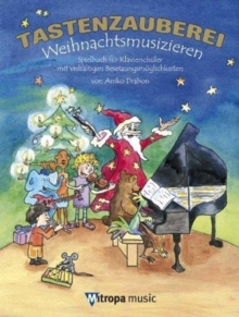 Tastenzauberei – Weihnachtsmusizieren: Spielbuch fur KlavierschuLer MIT VielfaLtigen BesetzungsmoeGlichkeiten