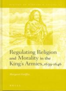 Image for Regulating religion and morality in the king`s armies, 1639-1646