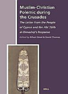 Image for Muslim-Christian Polemic during the Crusades: The Letter from the People of Cyprus and Ibn Abi ?alib al-Dimashqi's Response