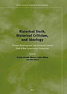 Image for Historical Truth, Historical Criticism, and Ideology: Chinese Historiography and Historical Culture from a New Comparative Perspective