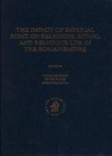 Image for The Impact of Imperial Rome on Religions, Ritual and Religious Life in the Roman Empire: Proceedings from the Fifth Workshop of the International Network Impact of Empire (Roman Empire, 200 B.C. - A.D. 476) Munster, June 30 - July 4, 2004