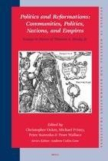 Image for Politics and reformations: communities, polities, nations, and empires : essays in memory of Thomas A. Brady, Jr.