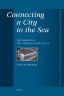 Image for Connecting a City to the Sea: The History of the Athenian Long Walls