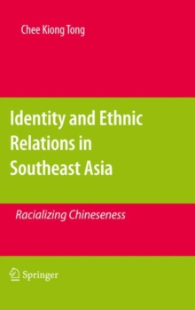 Image for Identity, cultural contact and ethnic relations in Southeast Asia  : racializing Chineseness