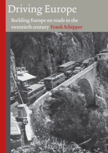 Image for Driving Europe: Building Europe on Roads in the Twentieth Century (Technology and Europe History) (Volume 3)