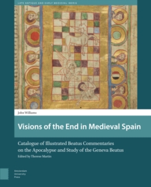 Image for Visions of the End in Medieval Spain: Catalogue of Illustrated Beatus Commentaries on the Apocalypse and Study of the Geneva Beatus