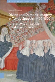 Image for Divine and Demonic Imagery at Tor de'Specchi, 1400-1500: Religious Women and Art in 15th-Century Rome