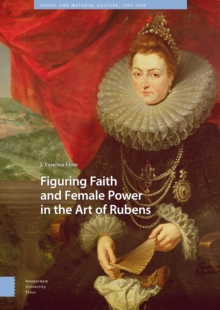 Image for Figuring Faith and Female Power in the Art of Rubens