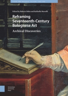 Image for Reframing Seventeenth-Century Bolognese Art: Archival Discoveries