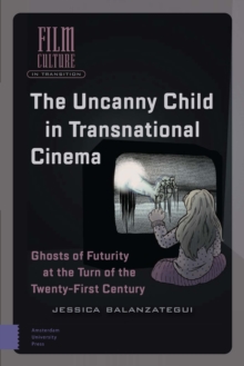 Image for The Uncanny Child in Transnational Cinema: Ghosts of Futurity at the Turn of the Twenty-first Century
