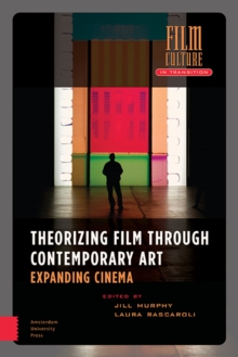 Image for Theorizing Film Through Contemporary Art: Expanding Cinema