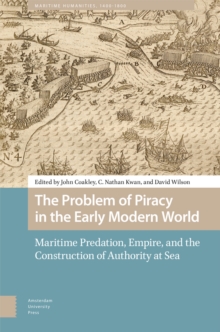 Image for The problem of piracy in the early modern world: maritime predation, empire, and the construction of authority at sea