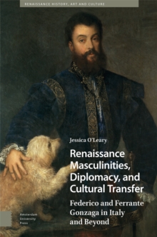 Image for Renaissance masculinities, diplomacy, and cultural transfer  : Federico and Ferrante Gonzaga in Italy and beyond