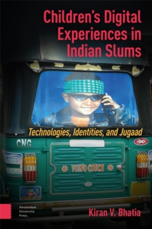 Image for Children's digital experiences in Indian slums  : technologies, identities, and jugaad