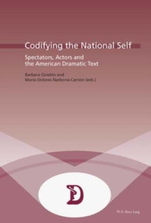 Image for Codifying the National Self : Spectators, Actors and the American Dramatic Text