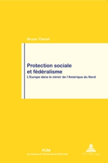 Image for Protection Sociale Et Federalisme : L'Europe Dans Le Miroir de L'Amerique Du Nord En Coedition Avec Les Presses de L'Universite de Montreal (Pum)