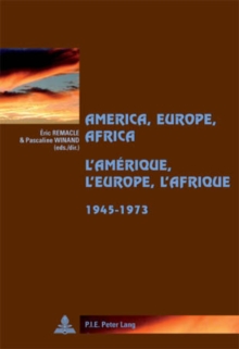 Image for America, Europe, Africa, 1945-1973- L’Amerique, l’Europe, l’Afrique, 1945-1973