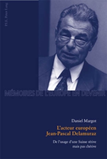 Image for L'Acteur Europeen Jean-Pascal Delamuraz : de l'Usage d'Une Suisse Retive Mais Pas Chetive