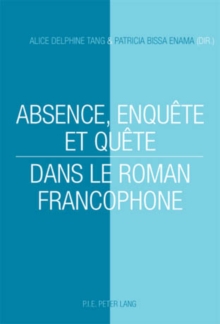 Absence, Enquete Et Quete Dans Le Roman Francophone
