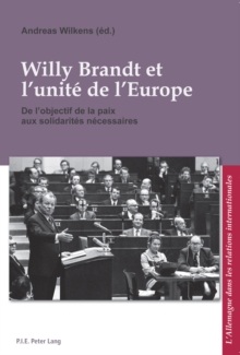 Image for Willy Brandt Et l'Unite de l'Europe : de l'Objectif de la Paix Aux Solidarites Necessaires