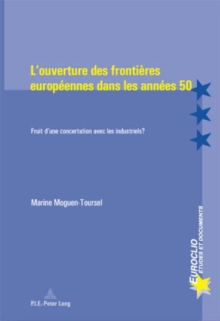 Image for L'Ouverture Des Frontieres Europeennes Dans Les Annees 50 : Fruit D'Une Concertation Avec Les Industriels?