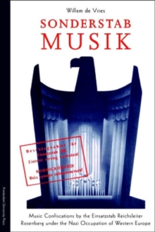 Image for Sonderstab Musik : Music Confiscations by the Einsatzstab Reichsleiter Rosenberg under the Nazi Occupation of Western Europe