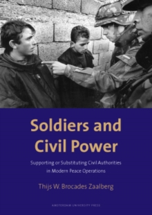 Image for Soldiers and Civil Power : Supporting or Substituting Civil Authorities in Modern Peace Operations