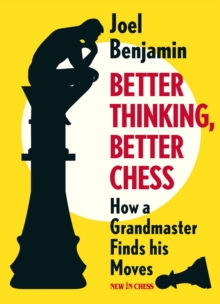 Better Thinking, Better Chess: How a Grandmaster Finds his Moves