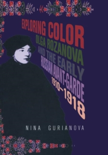 Exploring Color: Olga Rozanova and the Early Russian Avant-Garde 1910-1918