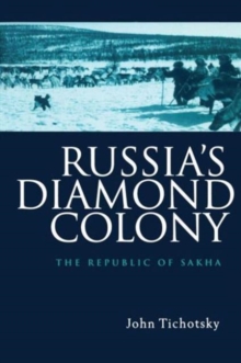 Russia’s Diamond Colony: The Republic of Sakha