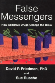 Image for False messengers  : how addictive drugs change the brain