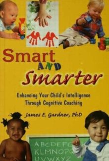 Image for Smart and smarter  : enhancing your child's intelligence through cognitive coaching