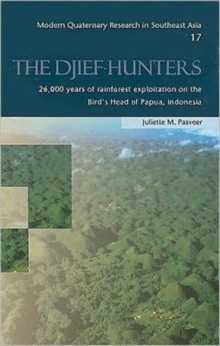 Djief Hunters, 26,000 Years of Rainforest Exploitation on the Bird's Head of Papua, Indonesia