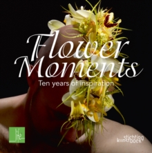 Image for Flower moments  : ten years of inspiration